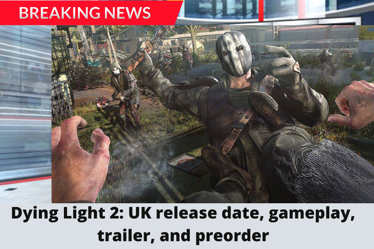 Dying Light 2: Uk Release Date