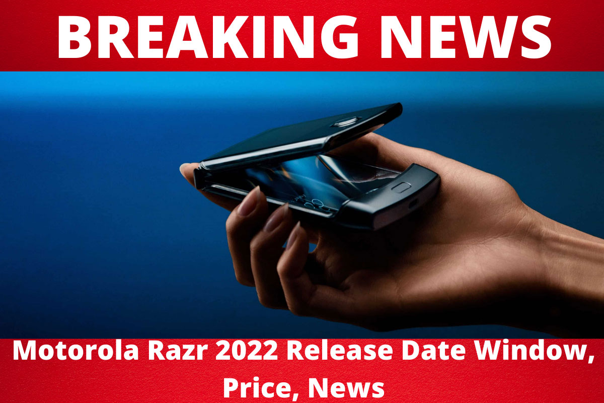 Motorola Razr 2022 Release Date Window, Price, News