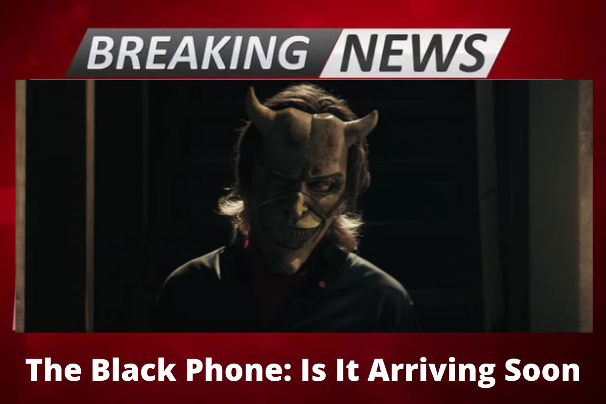 The Black Phone: Is It Arriving Soon