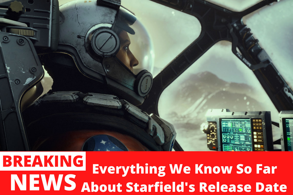 Everything We Know So Far About Starfield's Release Date 