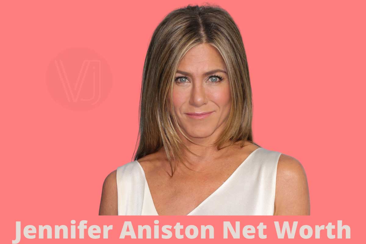 Jennifer Aniston, Jennifer Aniston Net Worth