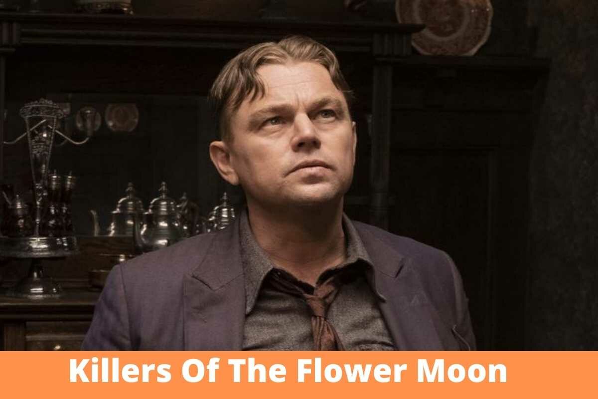 Killers Of The Flower Moon Release Date Status, Trailer, Plotline And More!