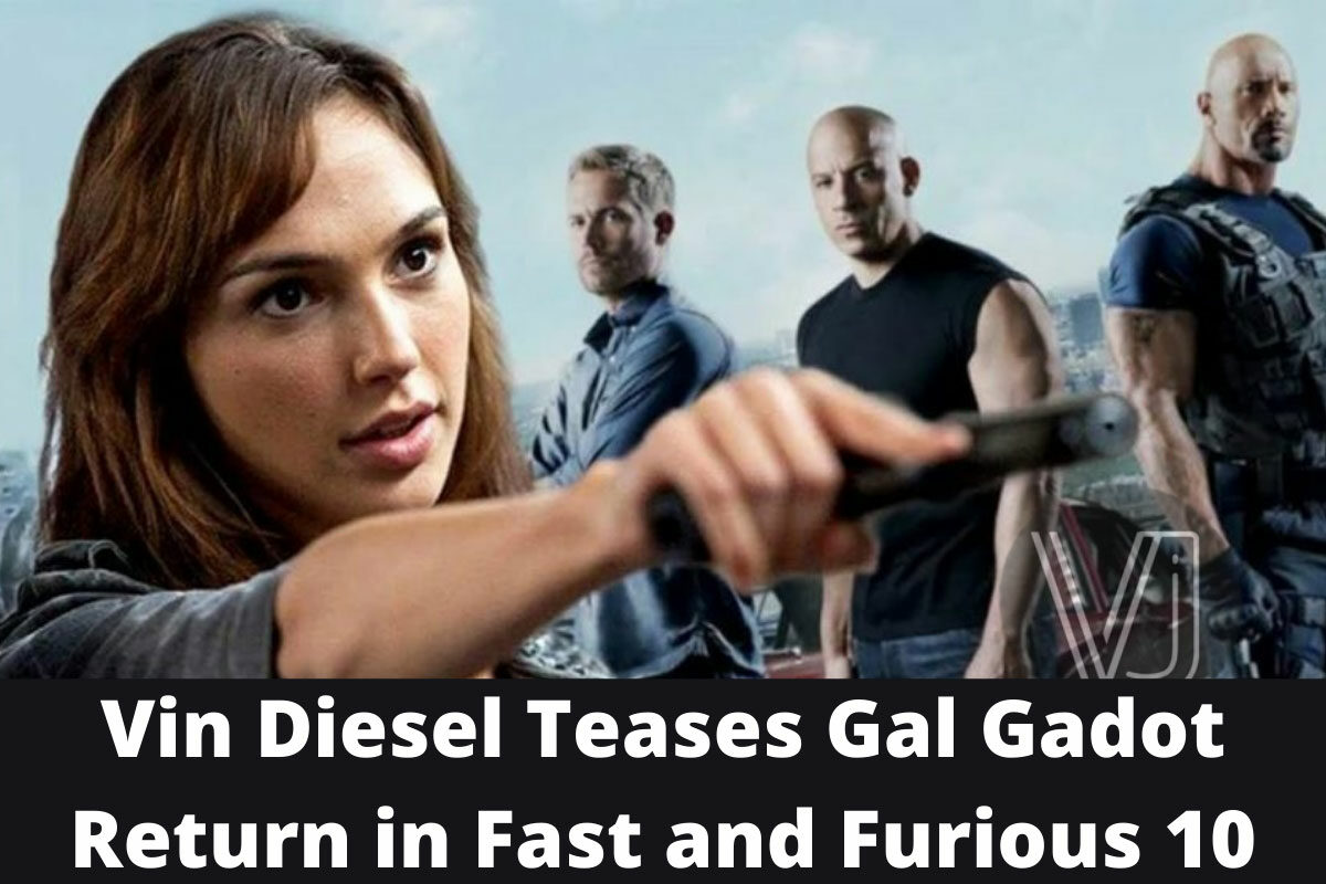 Vin Diesel Teases Gal Gadot Return in Fast and Furious 10