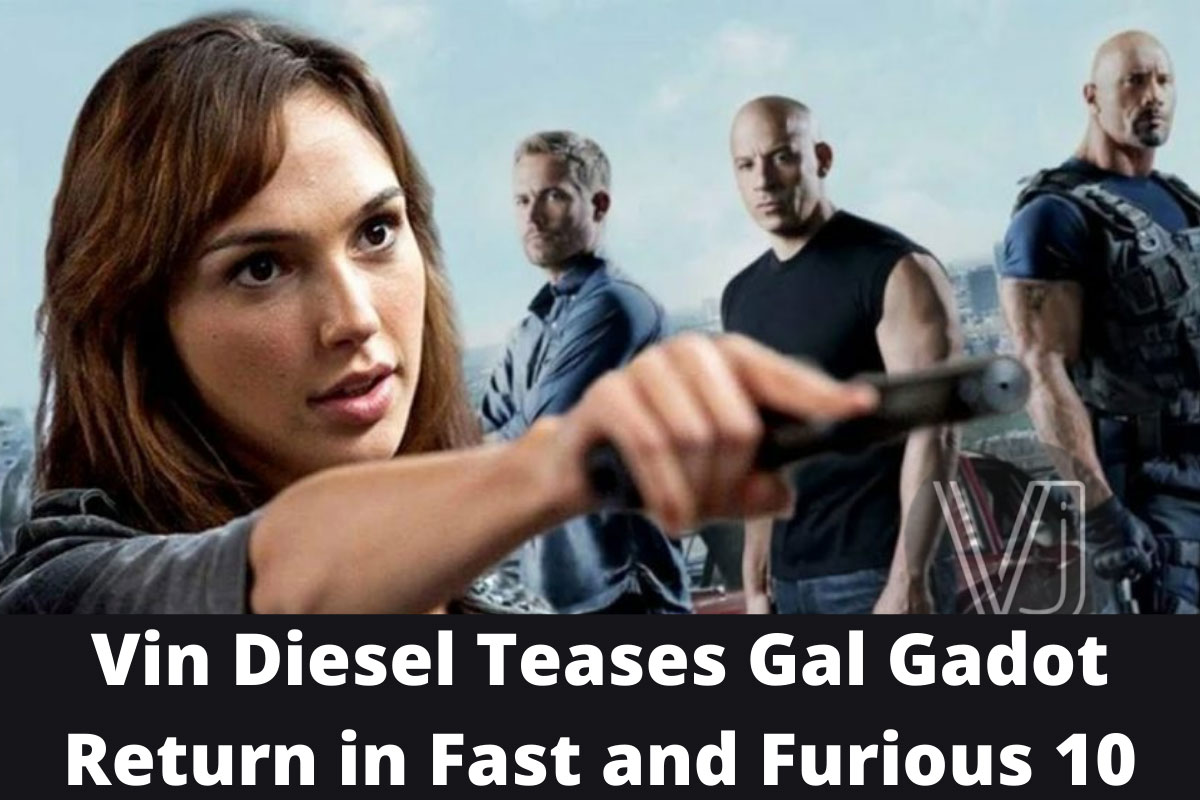 Vin Diesel Teases Gal Gadot Return in Fast and Furious 10, Release Date of Fast & Furious 10