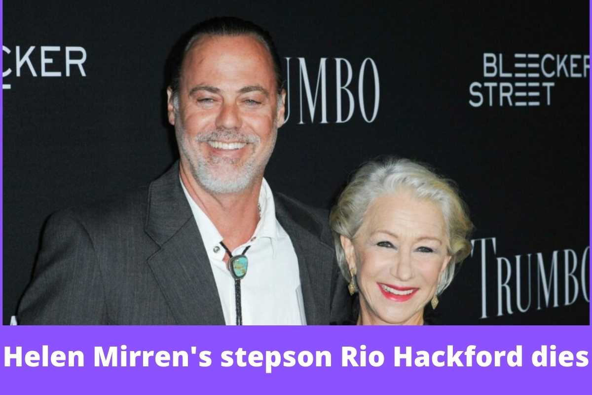 Helen Mirren's stepson Rio Hackford dies