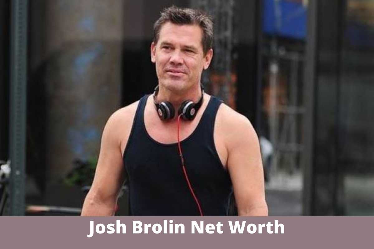 Josh Brolin Net Worth