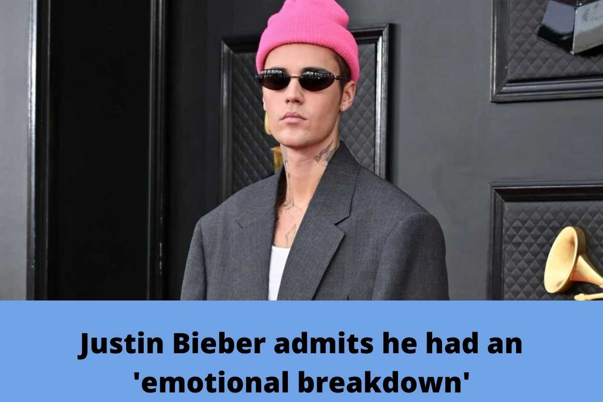 Justin Bieber admits he had an 'emotional breakdown'