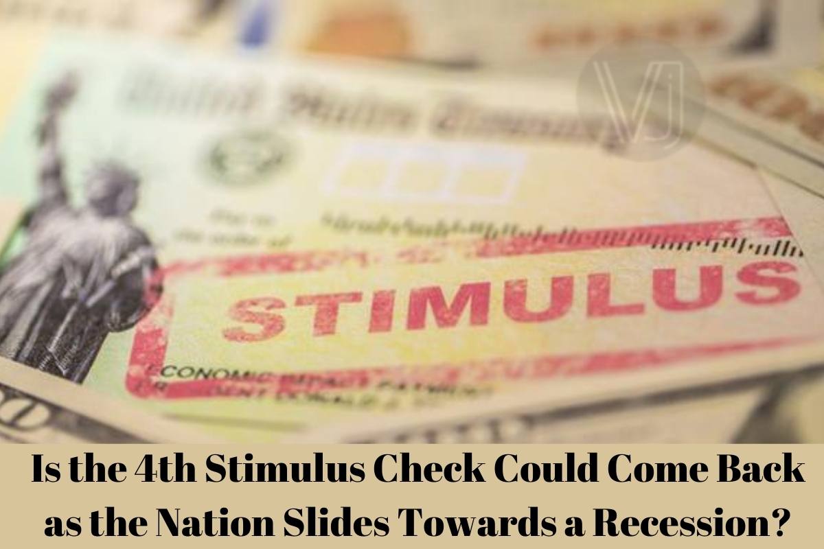 Is the 4th Stimulus Check Could Come Back as the Nation Slides Towards a Recession?