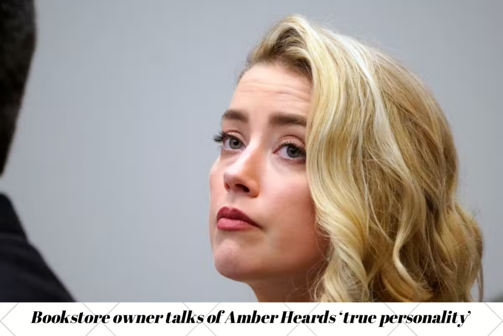Bookstore owner talks of Amber Heards ‘true personality’