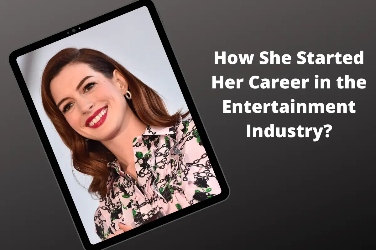 How She Started Her Career in the Entertainment Industry?