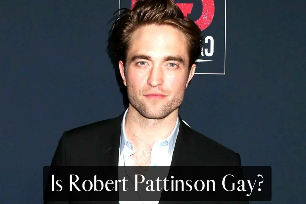 Is Robert Pattinson Gay