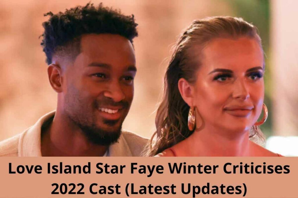 Love Island Star Faye Winter Criticises 2022 Cast (Latest Updates)