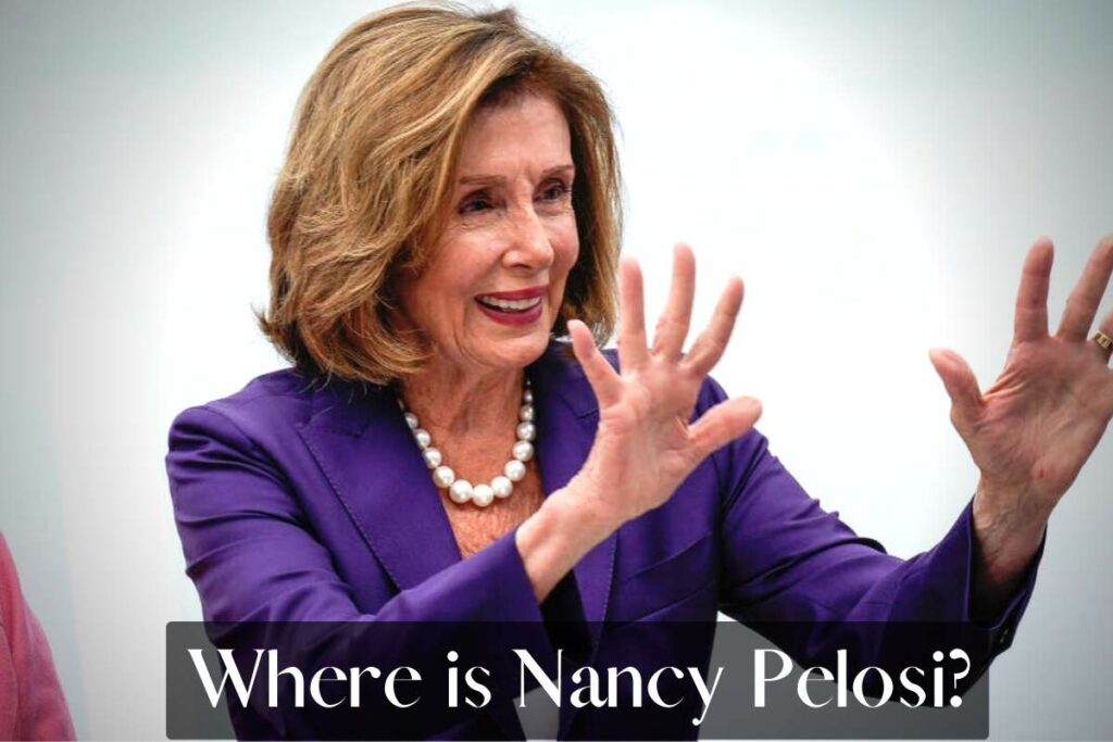 Where is Nancy Pelosi?