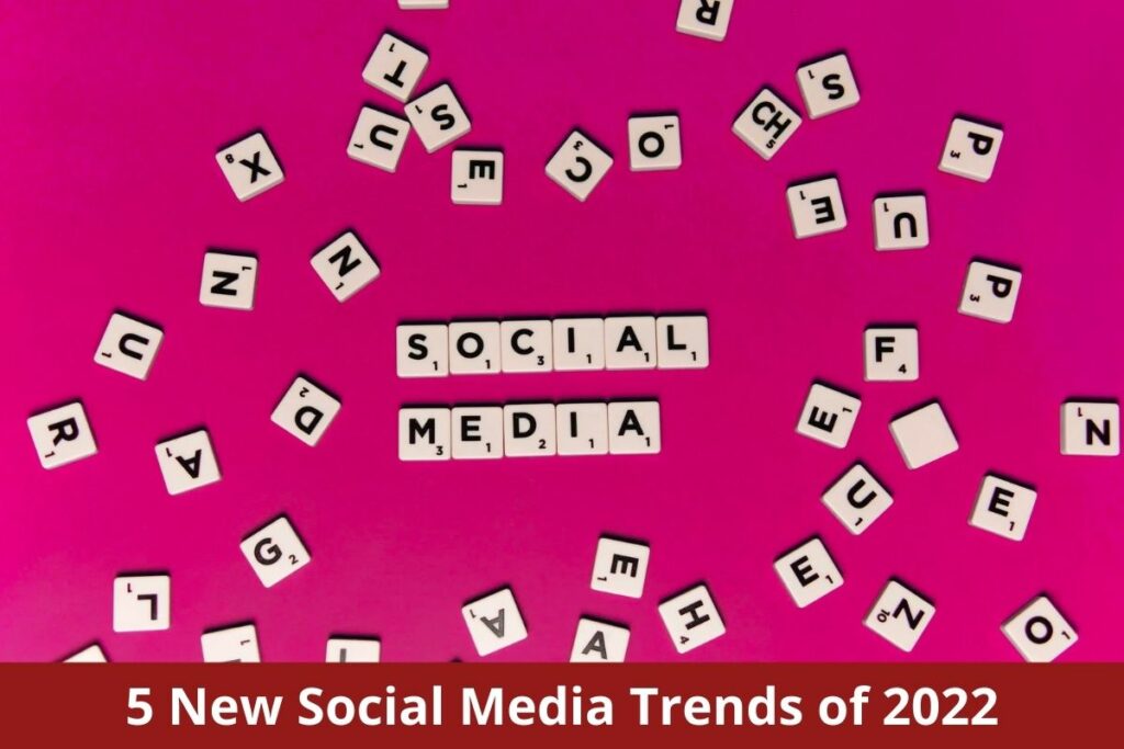 5 New Social Media Trends of 2022