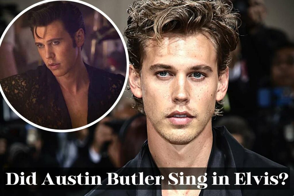 Did Austin Butler Sing in Elvis