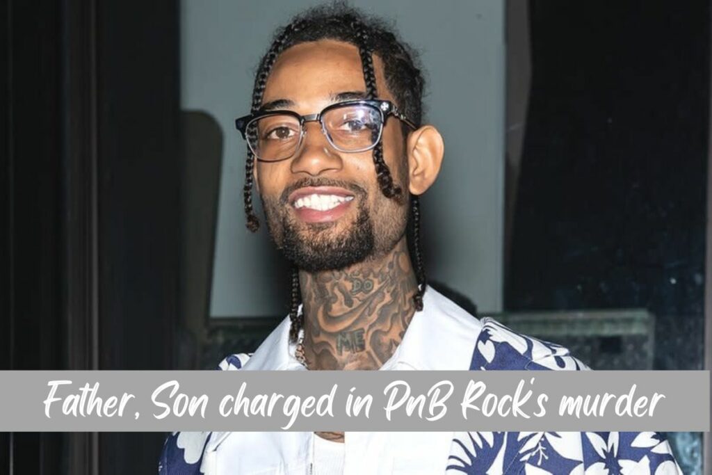 Father, Son charged in PnB Rock's murder