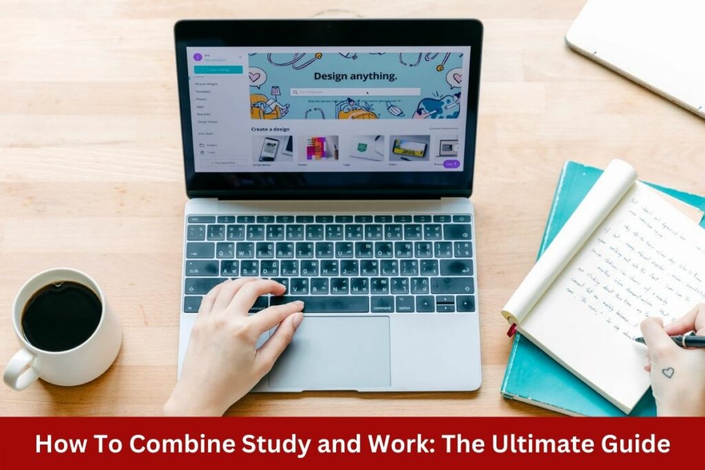 How To Combine Study and Work: The Ultimate Guide