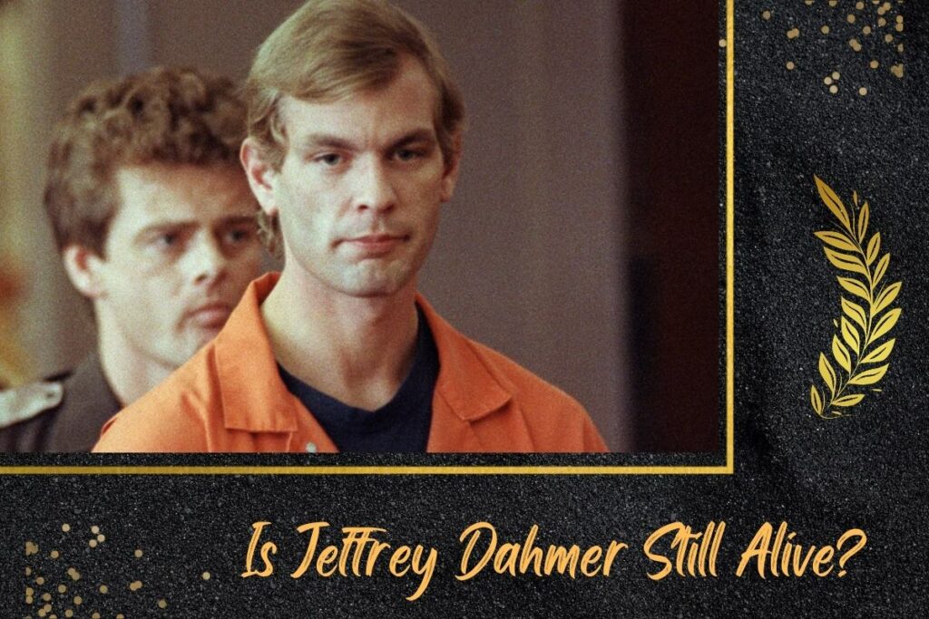 Is Jeffrey Dahmer Still Alive