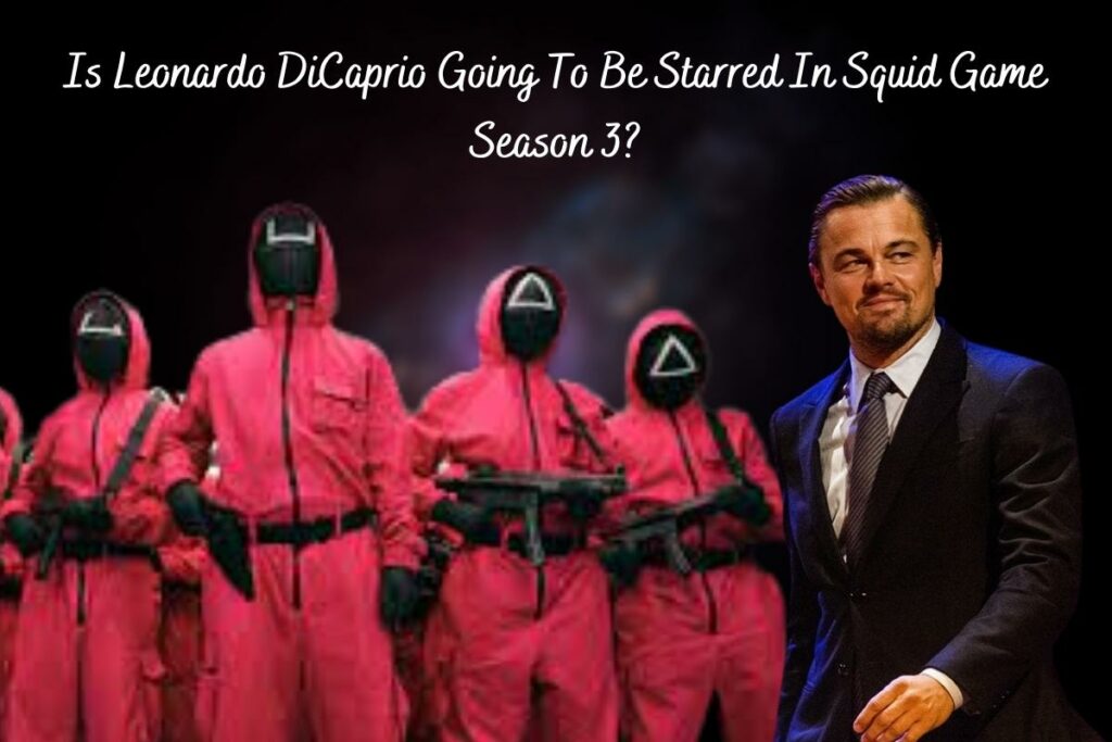 Is Leonardo DiCaprio Going To Be Starred In Squid Game Season 3