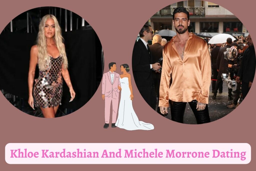 Khloe Kardashian And Michele Morrone Dating
