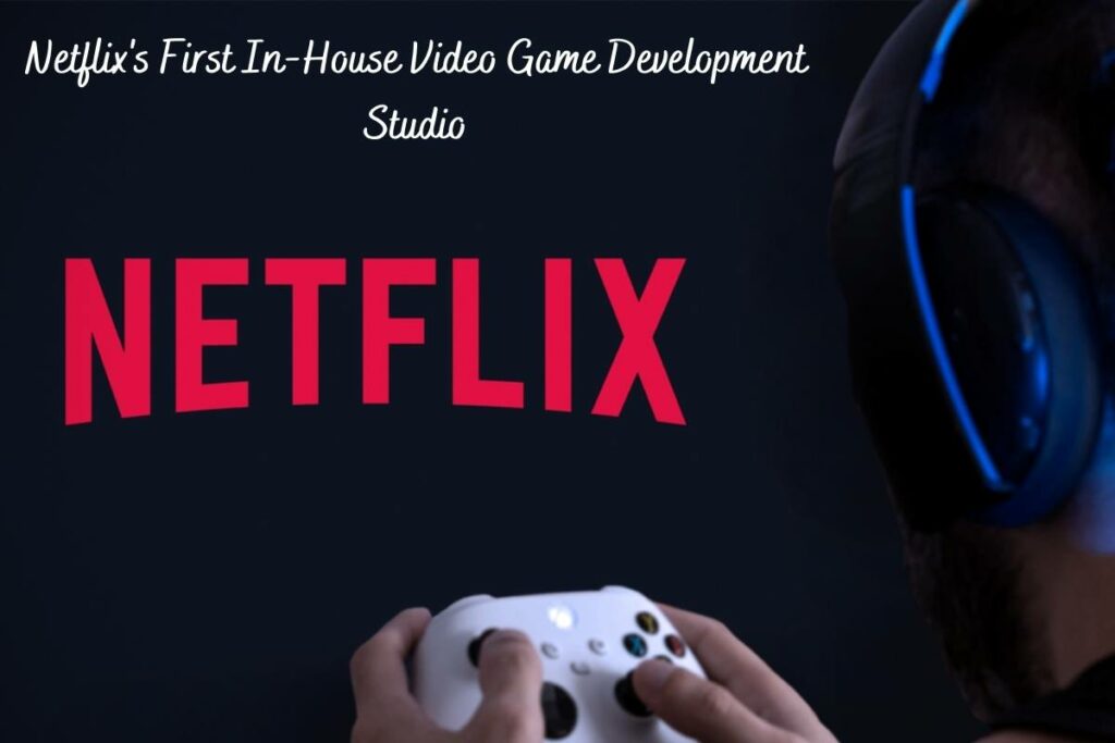 Netflix's First In-House Video Game Development Studio