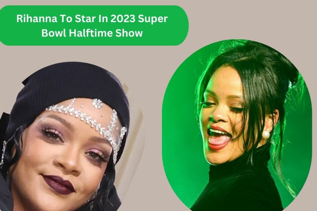 Rihanna To Star In 2023 Super Bowl Halftime Show