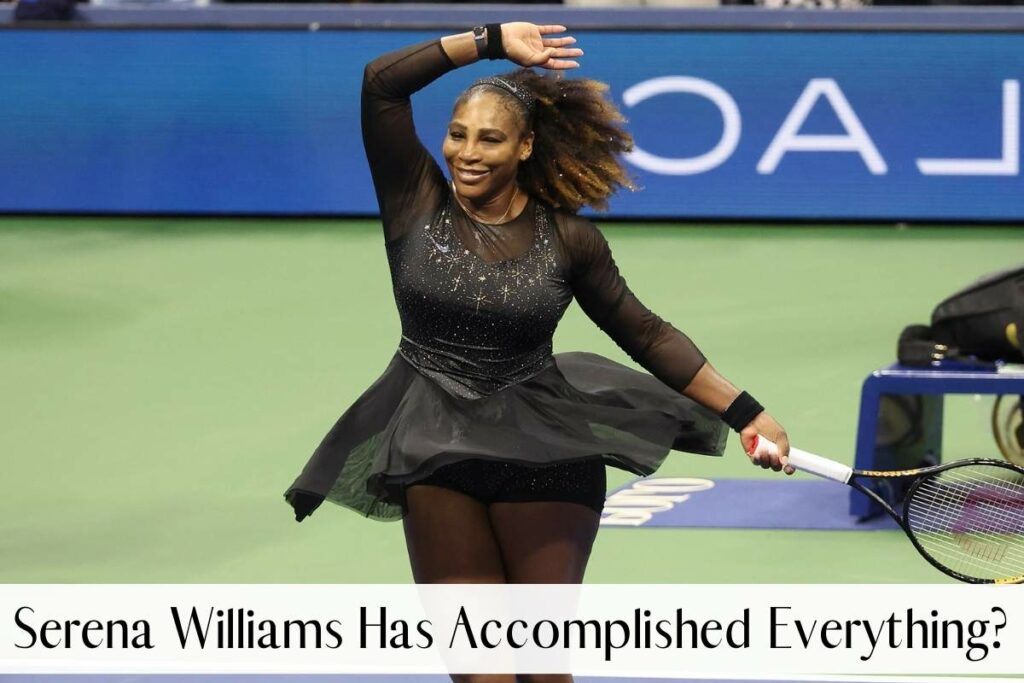 Serena Williams Has Accomplished Everything