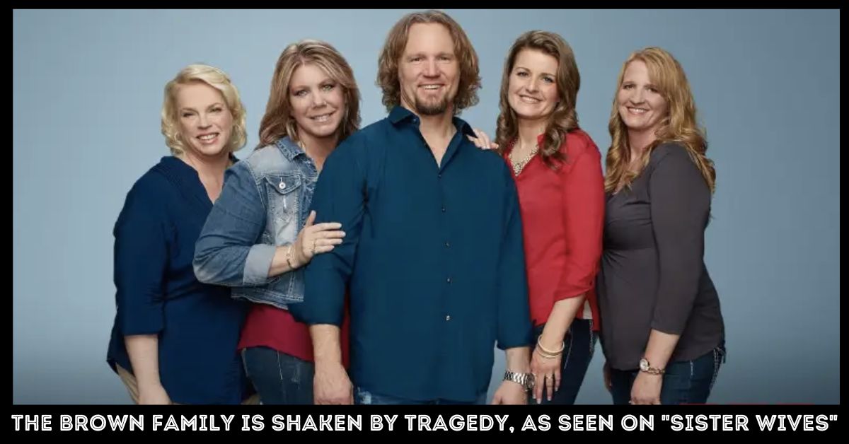 The Brown Family Is Shaken By Tragedy, As Seen On "Sister Wives"