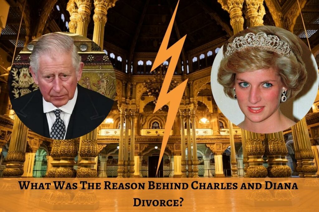 What Was The Reason Behind Charles and Diana Divorce?