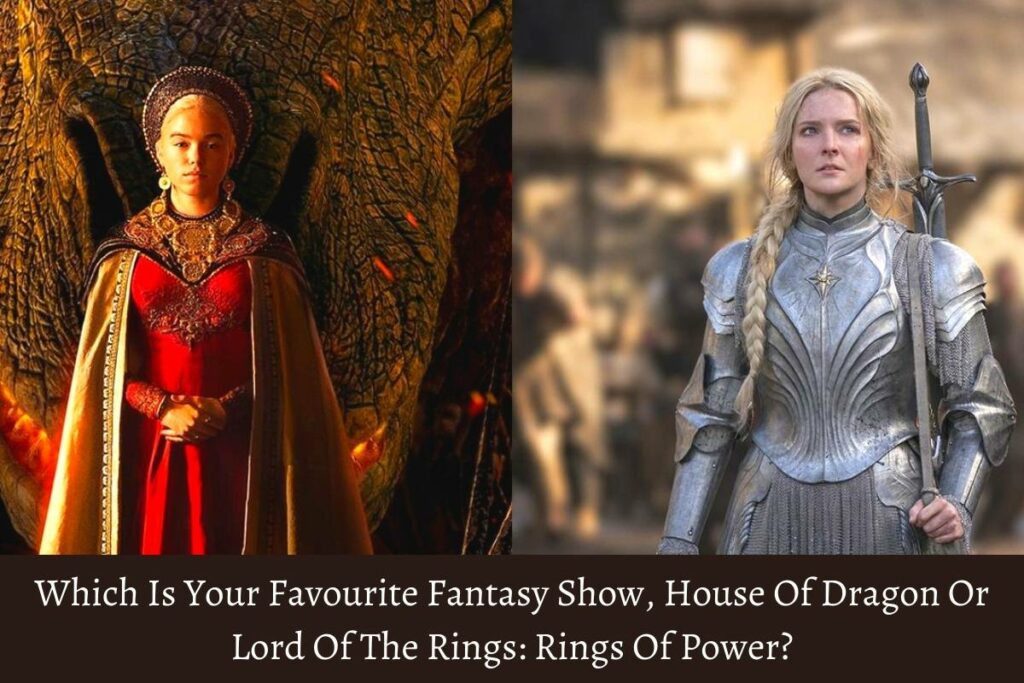 Which Is Your Favourite Fantasy Show House Of Dragon Or Lord Of The Rings Rings Of Power