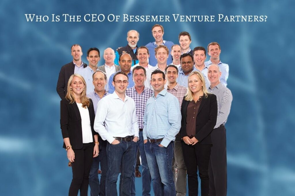 Who Is The CEO Of Bessemer Venture Partners