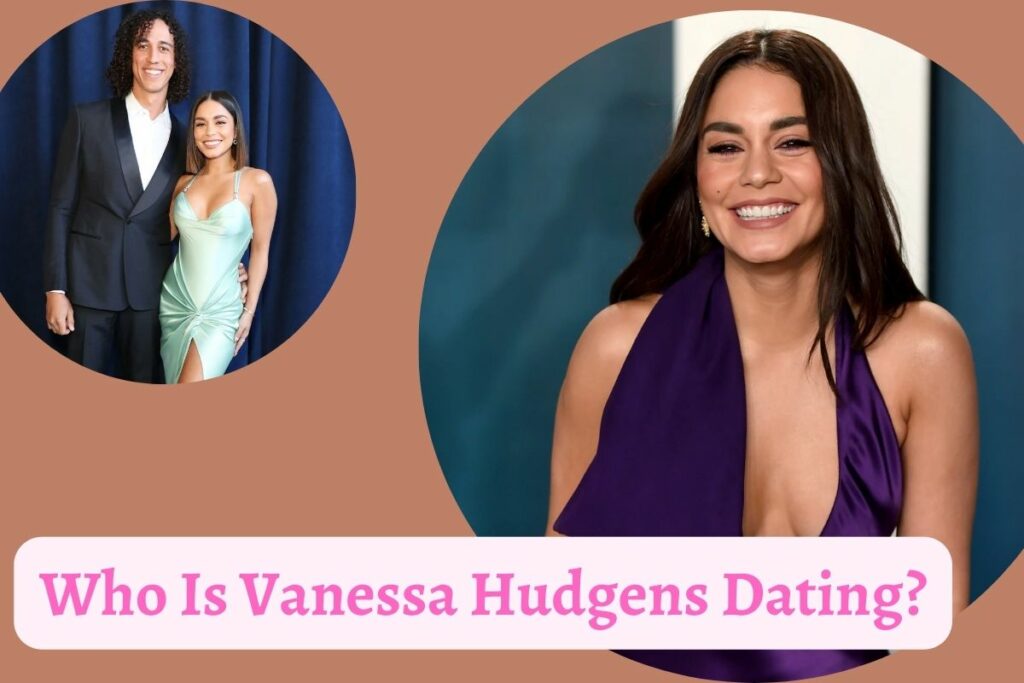 Who Is Vanessa Hudgens Dating?