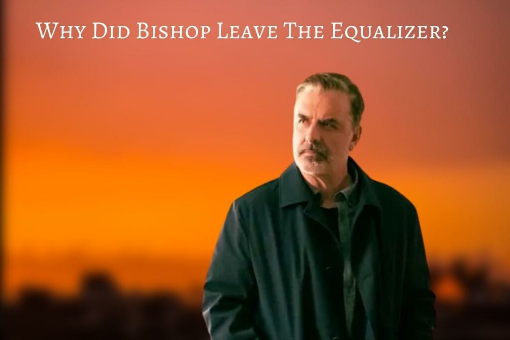 Why Did Bishop Leave The Equalizer