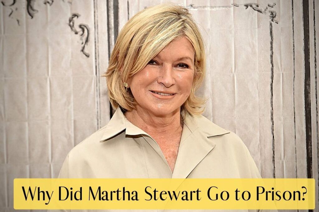 Why Did Martha Stewart Go to Prison