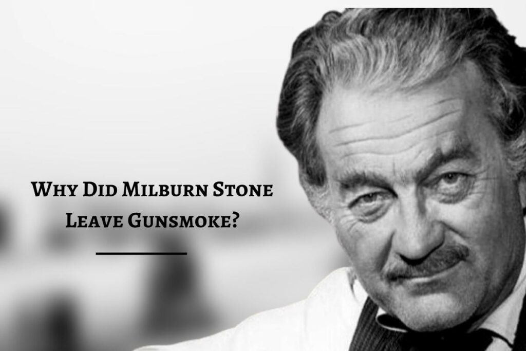 Why Did Milburn Stone Leave Gunsmoke