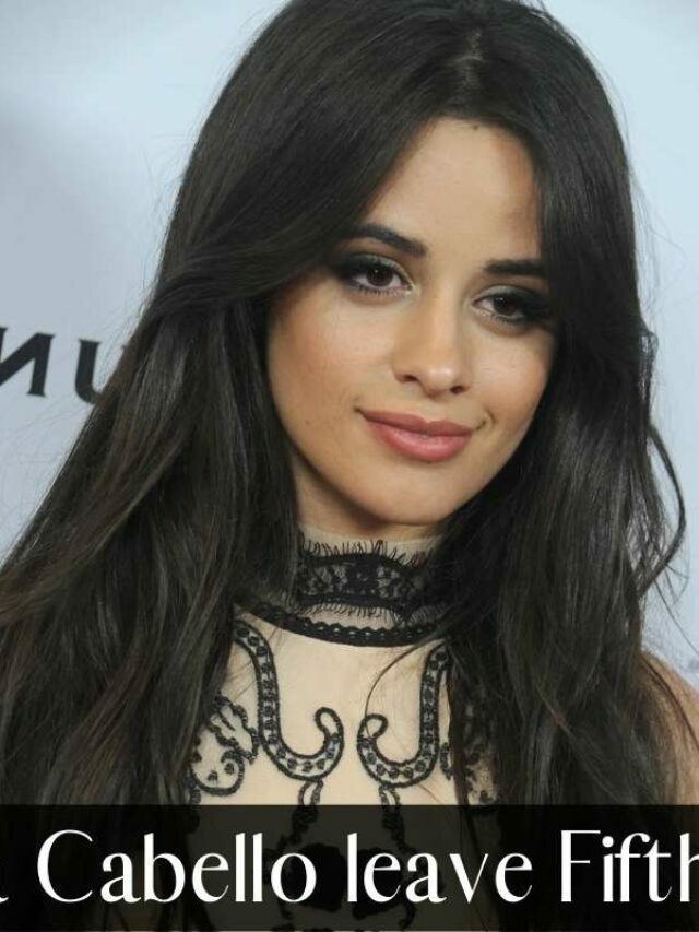 Why did Camila Cabello Leave Fifth Harmony?