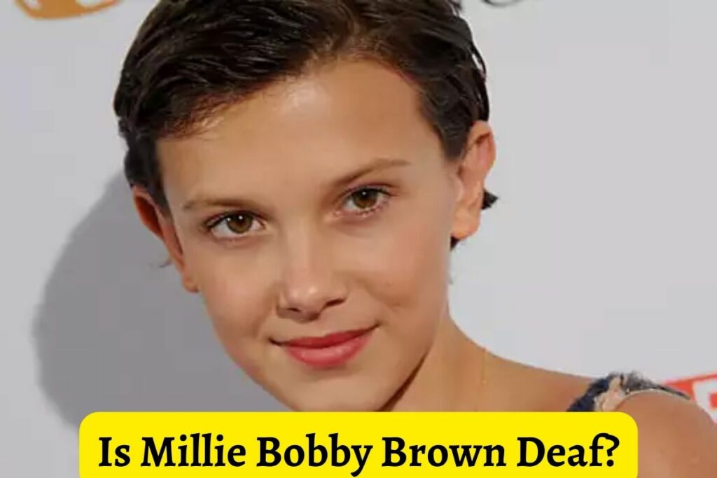is millie bobby brown deaf?
