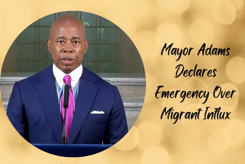 Mayor Adams Declares Emergency Over Migrant Influx