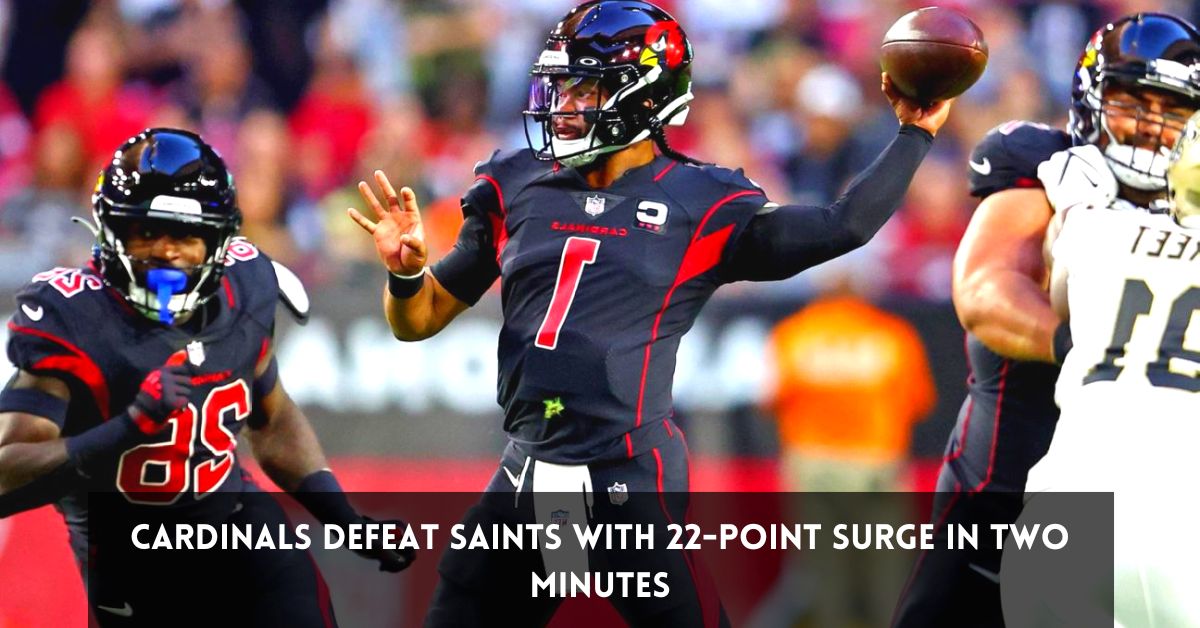 Cardinals Defeat Saints with 22-Point Surge in Two Minutes
