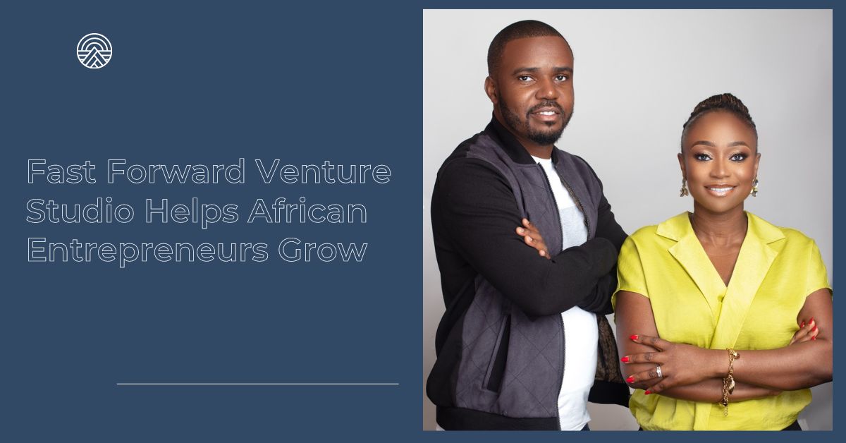 Fast Forward Venture Studio Helps African Entrepreneurs Grow