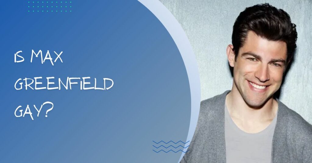 Is Max Greenfield Gay