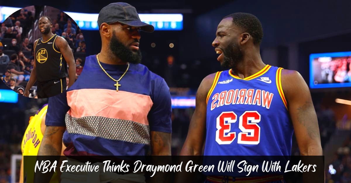 NBA Executive Thinks Draymond Green Will Sign With Lakers