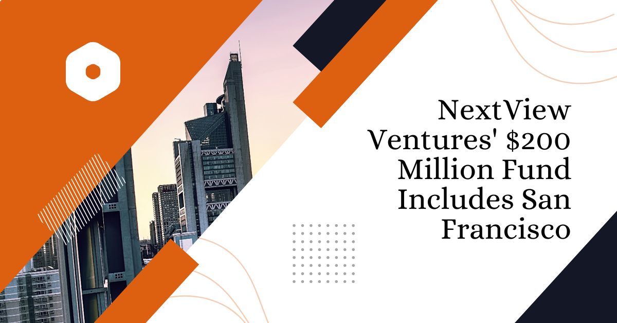 NextView Ventures' $200 Million Fund Includes San Francisco