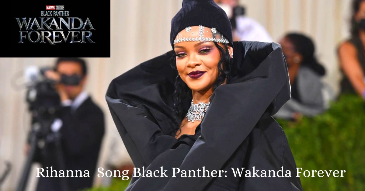 Rihanna Song Black Panther Wakanda Forever