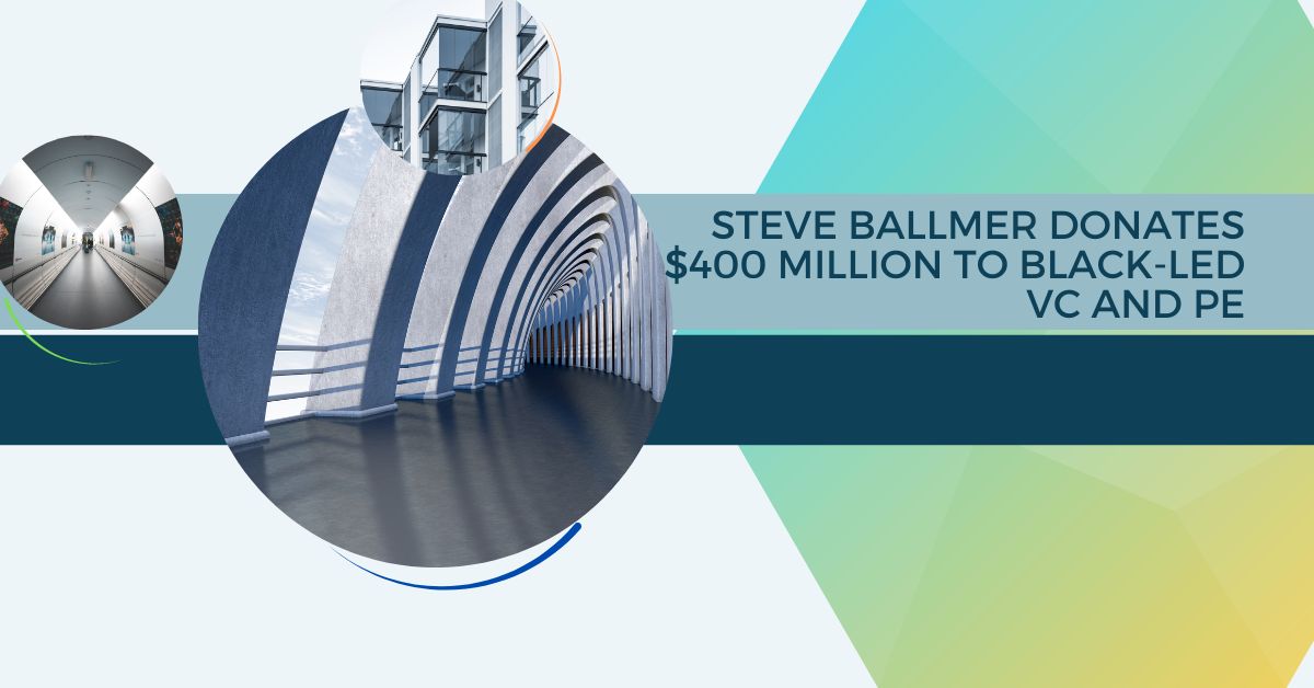 Steve Ballmer Donates $400 Million to Black-Led VC and PE
