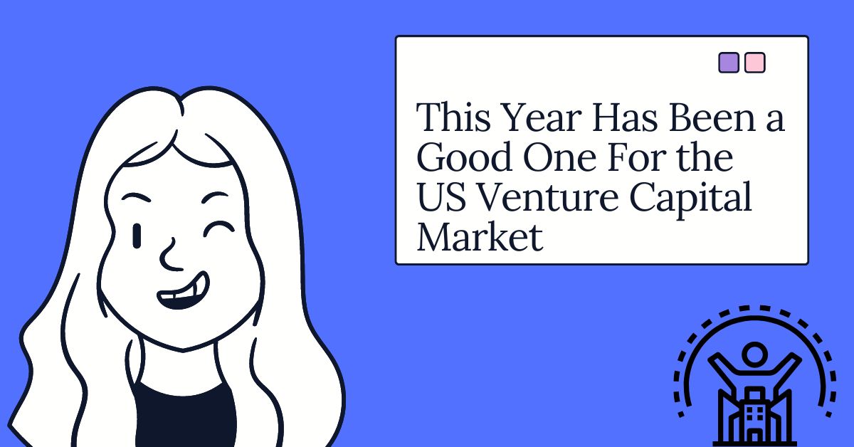 This Year Has Been a Good One For the US Venture Capital Market
