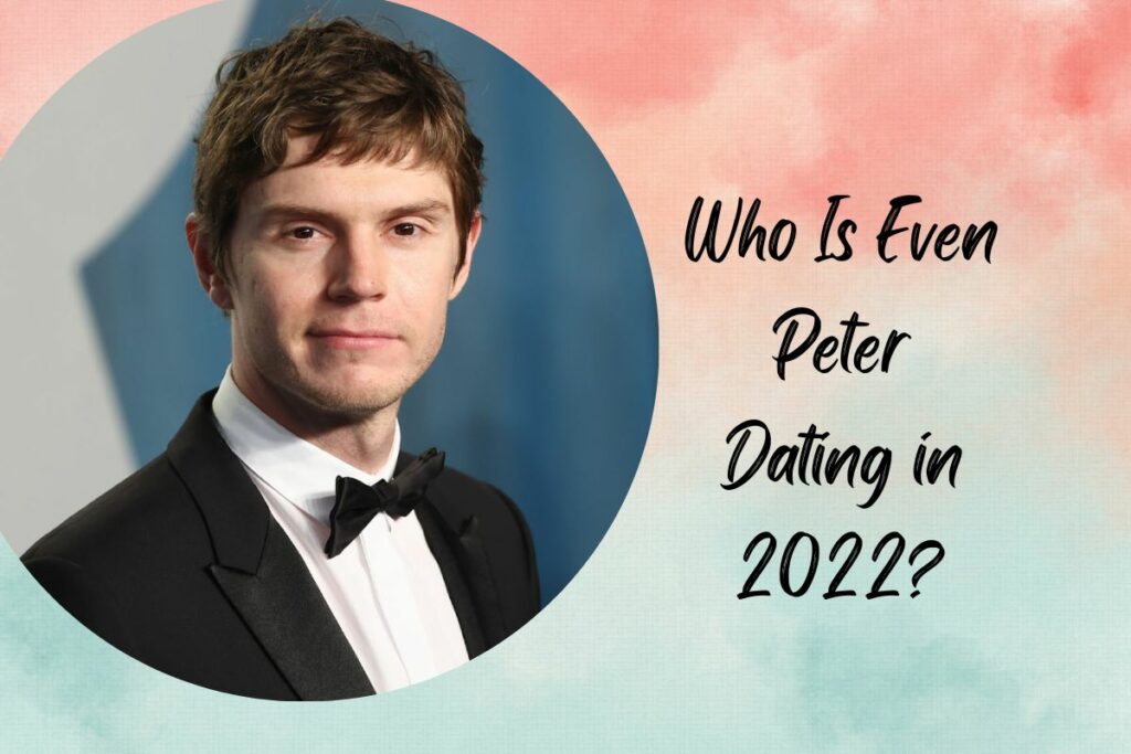 Who Is Even Peter Dating 2022?