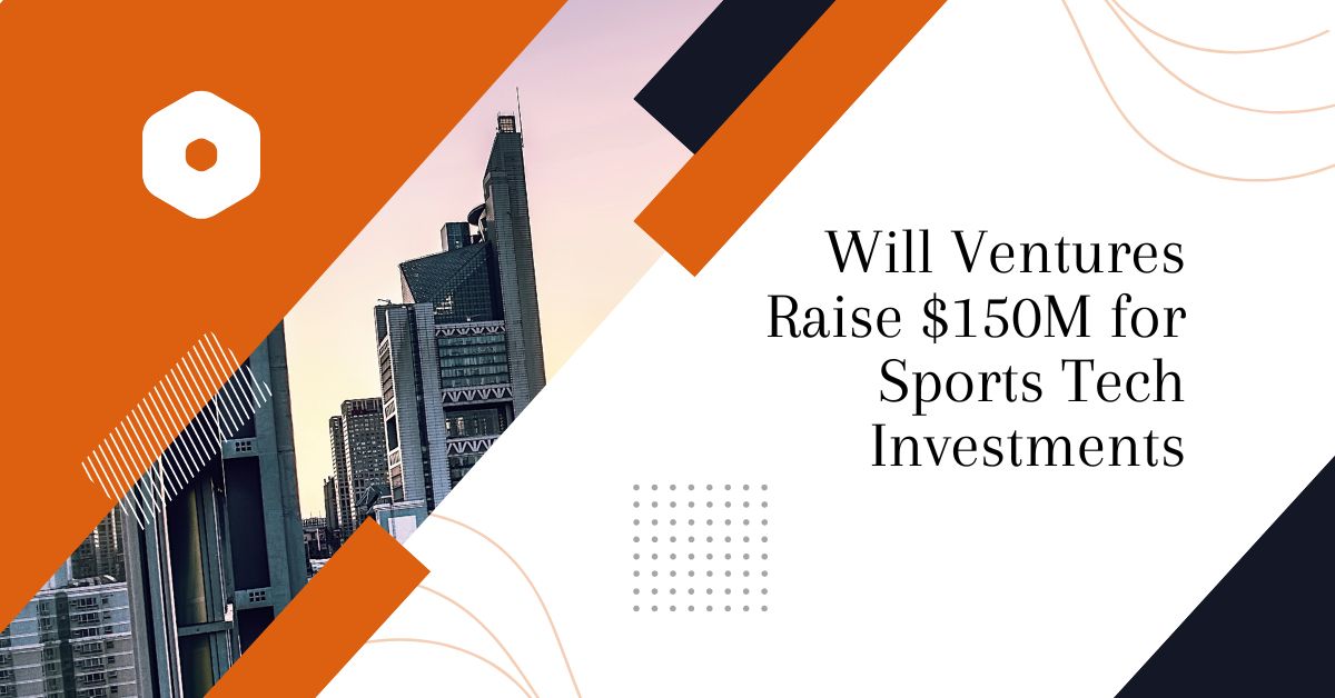 Will Ventures Raise $150M for Sports Tech Investments