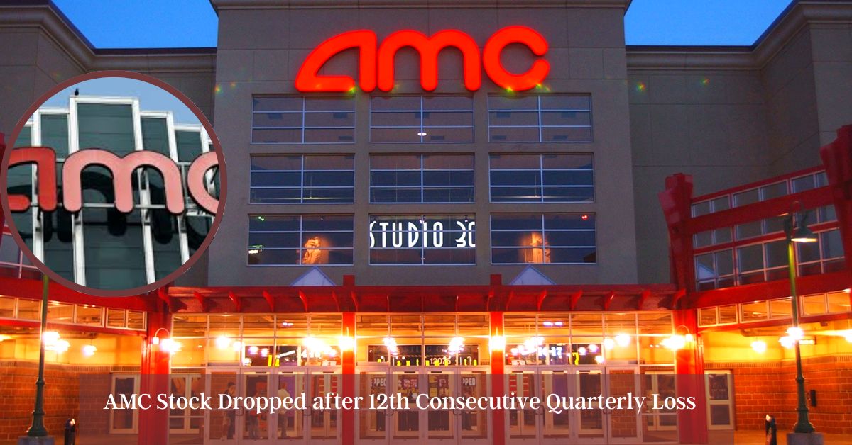 AMC Stock Dropped after 12th Consecutive Quarterly Loss