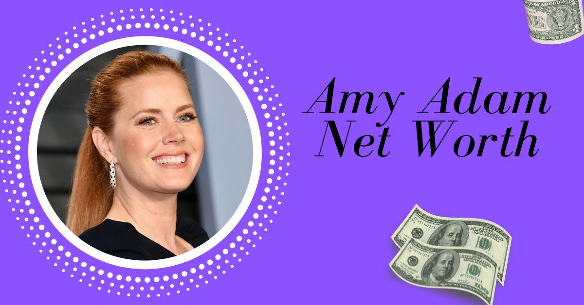Amy Adam Net Worth